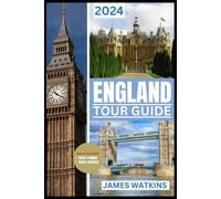 England Tour Guide 2024: Your Exclusive Guide To The Must-See, Must-Do, And Must-Taste Of 2024 Unlocking England's Wonders