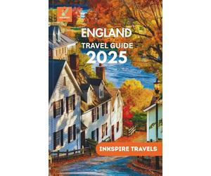 ENGLAND Travel Guide 2025: Culture, Countryside, Castles, and Coastlines: A Smart Traveler’s Blueprint for Unforgettable Journeys Across the UK