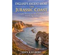 ENGLAND'S ANCIENT SHORE: THE JURASSIC COAST: A Complete Travel Guide to Dorset and East Devon's World Heritage Coastline