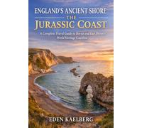 ENGLAND'S ANCIENT SHORE: THE JURASSIC COAST: A Complete Travel Guide to Dorset and East Devon's World Heritage Coastline