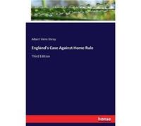 Englands Case Against Home RuleThird Edition - Albert Venn Dicey - BoD Third Party Titles - Livre en Anglais Albert Venn DiceyAlbert Venn Dicey (Auteur)