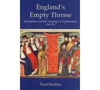 England's Empty Throne: Usurpation And The Language Of Legitimation, 1399-1422