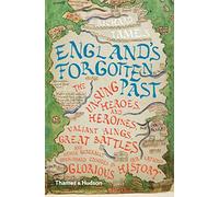 L'Angleterre oubliée – Héros et héroïnes méconnus, rois vaillants, grandes batailles
