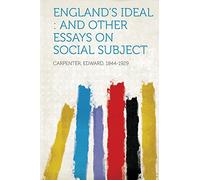 England's Ideal: And Other Essays on Social Subject