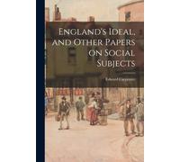 England's Ideal, And Other Papers On Social Subjects