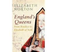 England's Queens From Boudica to Elizabeth of York Norton, Elizabeth (Auteur)