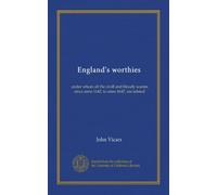 England's worthies: under whom all the civill and bloudy warres since anno 1642, to anno 1647, are related