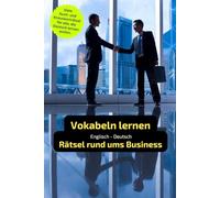 Englisch-Deutsch. Vokabeln lernen. Rätsel rund ums Business: Fremdsprache Deutsch spielerisch lernen. Rätselheft mit vielen Fragen und Antworten in Worträtseln, um deutsche Worte zu lernen.