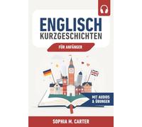 Englisch Kurzgeschichten für Anfänger: 38 zweisprachige Geschichten (Englisch-Deutsch) inkl. Audios, Vokabeln und Verständnisfragen - Englisch lernen für Alltag, Reise & Beruf