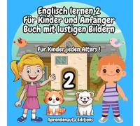 Englisch lernen 2 Für Kinder und Anfänger Buch mit lustigen Bildern: Für Kinder jeden Alters !