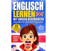 Englisch lernen: 33 kurze wahre Geschichten für Anfänger, zweisprachige Texte mit Vokabeln und kleinen Übungen, um Englisch einfach zu lernen