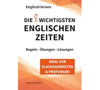 Englisch lernen - Die 8 wichtigsten englischen Zeiten: Regeln, Übungen & Lösungen | Ideal vor Klassenarbeiten & Prüfungen | Inkl. Kurzgeschichten & Unregelmäßige Verben