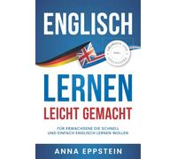 Englisch lernen leicht gemacht: Für Erwachsene die schnell und einfach Englisch lernen wollen (inkl. Übungen und Lösungsteil)