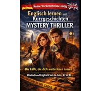Englisch lernen mit Kurzgeschichten: Mystery Thriller: Deutsch und Englisch Satz für Satz, A2 1, Für Anfänger, Kinder und Erwachsene