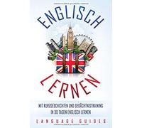 Englisch Lernen: Mit Kurzgeschichten Und Gedaechtnistraining In 30 Tagen Englisch Lernen (Bonus: Zahlreiche Uebungen Inkl. Loesungen) (Sprachen Lernen Fuer Anfaenger)