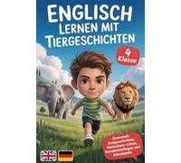 Englisch lernen mit Tiergeschichten: Spannende Kurzgeschichten, Wortschatz-Listen, Verständnisfragen und Rätselspiele - für Kinder in der 4. Klasse