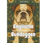 Englische Bulldoggen - Malbuch mit Charakter (-Köpfen): Wenn dein Bulldog schläft, bist du dran - das gemütlichste Ausmalbuch der Welt für alle, die lieber malen als zu gehorchen
