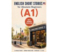 Englische Kurzgeschichten für absolute Anfänger (A1): 20 einfache, abgestufte Geschichten mit deutscher Übersetzung zum Aufbau des Wortschatzes, zur ... und für mehr Sicherheit im Englischen