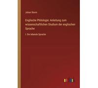 Englische Philologie: Anleitung zum wissenschaftlichen Studium der englischen Sprache: I. Die lebende Sprache