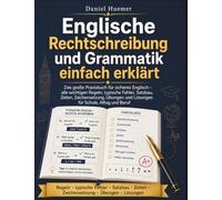 Englische Rechtschreibung und Grammatik einfach erklärt: Das große Praxisbuch für sicheres Englisch