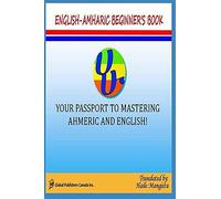 English- Amharic Beginners Book: Your Passport To Mastering Amharic And English!