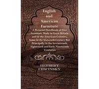 English And American Furniture - A Pictorial Handbook Of Fine Furniture Made In Great Britain And In The American Colonies, Some In The Sixteenth Century But Principally In The Seventeenth, Eighteenth
