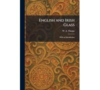 English and Irish Glass: With an Introduction