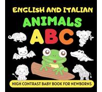 English and Italian Animals ABC High Contrast Baby Book for Newborns: Simple Black and White Pictures and Bilingual Vocabulary, Perfect for Infants 0-18 Months