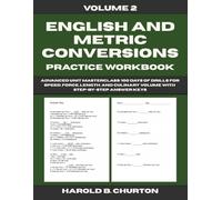English and Metric Conversions Practice Workbook: Advanced Unit Masterclass - 100 Days of Drills for Speed, Force, Length, and Culinary Volume with Step by Step Answer Keys