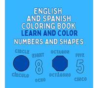 English and Spanish Coloring Book: Explore Shapes and Numbers While Learning Two Languages!