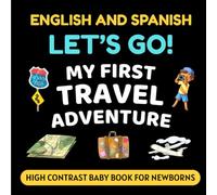 English and Spanish LET'S GO My First Travel Adventure High Contrast Baby Book for Newborns: Simple Black and White Pictures and Bilingual Vocabulary, Perfect for Infants 0-18 Months