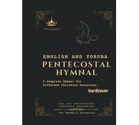 ENGLISH AND YORUBA PENTECOSTAL HYMNAL: A Complete Hymnal For Different Christian Occasions