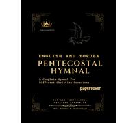 English And Yoruba Pentecostal Hymnal: A Complete Hymnal For Different Christian Occasions