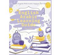 English Arabic Learning Guide: Learn English with Arabic Support - Part One