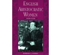 English Aristocratic Women, 1450-1550 Barbara J. Harris (Auteur)