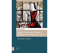 English Aristocratic Women And The Fabric Of Piety, 1450-1550