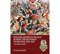 English Armies in France during the Hundred Years War, 1337-1453: “A very bellicose people….”