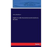 English Art In 1884, Illustrated By Facsimile Sketches By The Artists