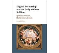 English Authorship and the Early Modern Sublime: Fictions of Transport in Spenser, Marlowe, Jonson, and Shakespeare - [Version Originale] Inconnu (Auteur)