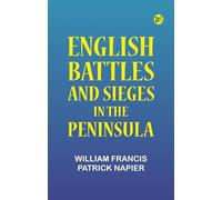 ENGLISH BATTLES AND SIEGES IN THE PENINSULA