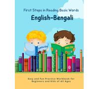 English-Bengali First Steps in Reading Basic Words - Easy and Fun Practice Workbook for Beginners and Kids of All Ages: My Kids Can Read! Language Learning with 700+ Bilingual Vocabulary in Context