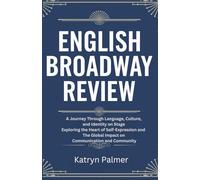English Broadway Review: A Journey Through Language, Culture, and Identity on Stage Exploring the Heart of Self-Expression and The Global Impact on Communication and Community
