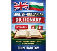 English-Bulgarian Dictionary: Essential Vocabulary with Pronunciation, Alphabet Guide, and Everyday Phrases