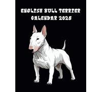 English Bull Terrier Calendar 2025: Dog Weekly Planner 2025