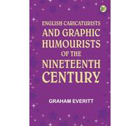 English Caricaturists and Graphic Humourists of the Nineteenth Century