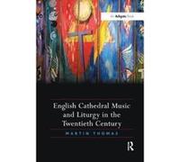 English Cathedral Music and Liturgy in the Twentieth Century - [Version Originale] Martin Thomas (Auteur)