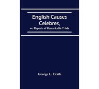 English Causes Celebres, Or, Reports Of Remarkable Trials