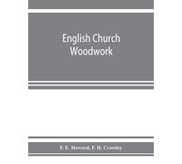 English Church Woodwork; A Study In Craftsmanship During The Mediaeval Period A.D. 1250-1550