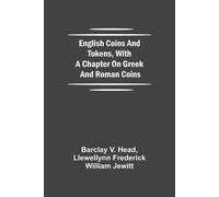 English Coins And Tokens, With A Chapter On Gr nd Roman Coins