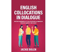 English Collocations in Dialogue: Master Hundreds of Collocations in American English Quickly and Easily
